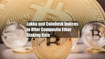 Lukka and CoinDesk Indices to Offer Composite Ether Staking Rate