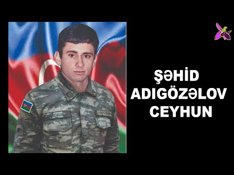 ŞƏHİD ADIGÖZƏLOV CEYHUN HAQQINDA BİLMƏDİKLƏRİMİZ