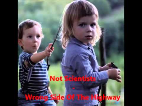 Not Scientists — Not Scientists - Wrong Side Of The Highway