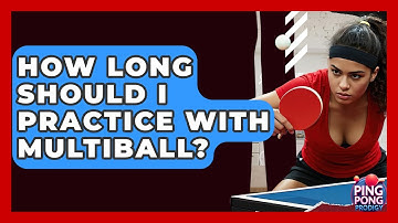 How Long Should I Practice With Multiball? - Ping Pong Prodigy