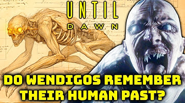 Wendigo Anatomy (Until Dawn) Explored - Do They Remember Their Past Lives? Can They Turn Back?