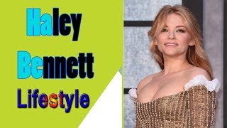 Haley Bennett Biography | Family | Childhood | House | Net worth | Car collection | Lifestyle