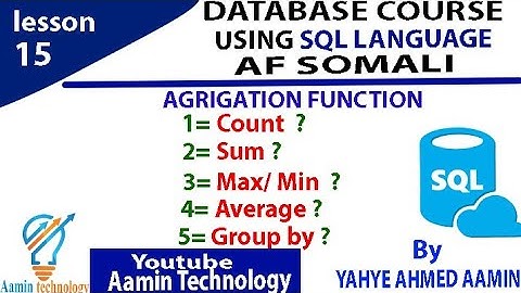 Lesson_15 DATABASE(SQL), AGRRIGATION_FUNCTION, Count, Sum, Max, Min , Average & GROUP_BY.  AFSOMALI