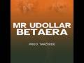 Mr Udollar Betaera Prod TarzXiide