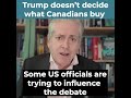 Trump doesn't get to tell Canadians what to buy.