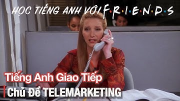Friends 38: Học Tiếng Anh giao tiếp chủ đề Telemarketing