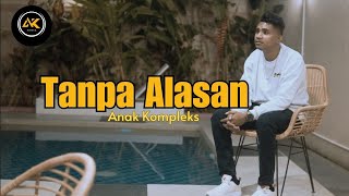 ANAK KOMPLEKS - Tanpa Alasan