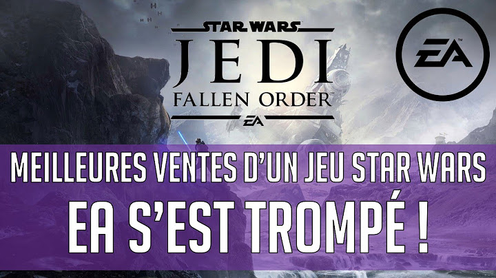 JEDI FALLEN ORDER: VENTES EXCELLENTES POUR UN BON JEU. ELECTRONIC ARTS SE TROMPE DE POLITIQUE !