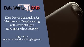Data Works MD November 2020: Edge Device Computing for Machine and Deep Learning