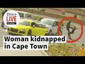 Cctv captures kidnapping of woman driving audi r8 in cape town