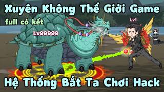 Full có kết | Xuyên Không Thế Giới Game, Hệ Thống Bắt Ta Chơi Hack | Người Xa Lạ Vietsub screenshot 4