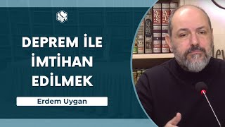 Deprem ile imtihan edilmek | Erdem Uygan