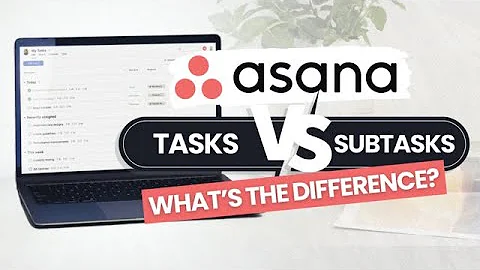 Asana Tasks and Subtasks - What's the difference ?