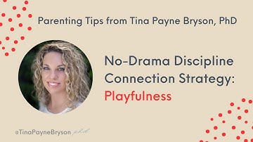 Tina Payne Bryson, Ph.D. -- No-Drama Discipline Connection Strategy: Playfulness
