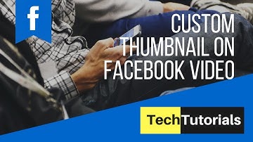 How To Give Custom Thumbnail On Facebook Video