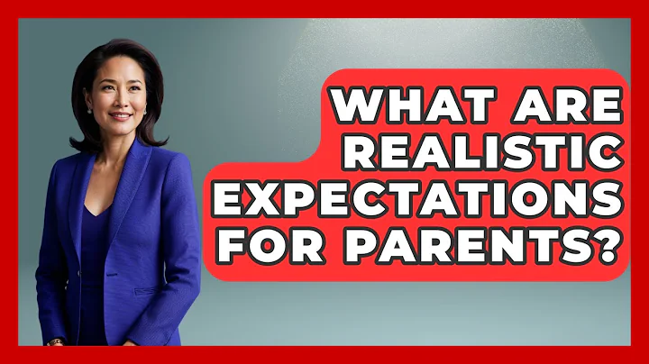 What Are Realistic Expectations For Parents? - Better Family Relationships