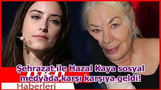 Şehrazat Ile Hazal Kaya Sosyal Medyada Karşı Karşıya Geldi