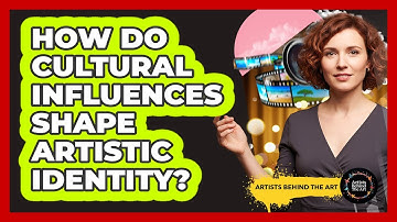 How Do Cultural Influences Shape Artistic Identity? - Artists Behind the Art