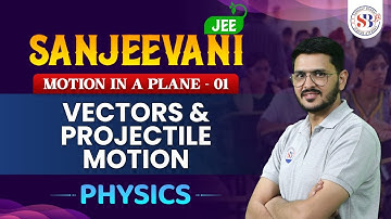 MOTION IN A PLANE CLASS 11 | VECTORS & PROJECTILE MOTION | JEE SANJEEVANI BATCH | PHYSICS BY ACP SIR