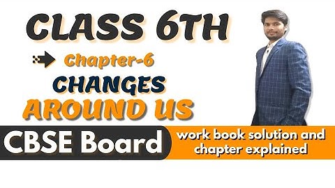 Changes Around Us || Class 6th || Chapter 6 science || CBSE | Work Book Question Solution