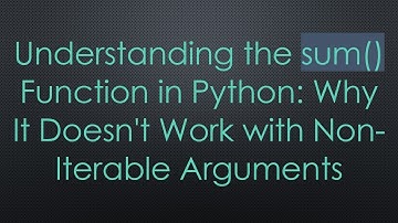 Understanding the sum() Function in Python: Why It Doesn