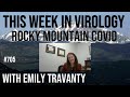 TWiV 705: Rocky Mountain COVID with Emily Travanty