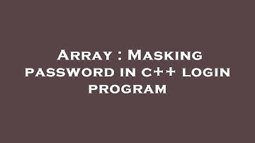 Array : Masking password in c++ login program