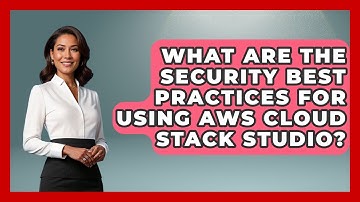 What Are the Security Best Practices for Using AWS Cloud Stack Studio? | Cloud Stack Studio News