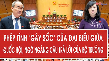 Phép tính “gây sốc” của đại biểu giữa Quốc hội, ngỡ ngàng câu trả lời của Bộ trưởng