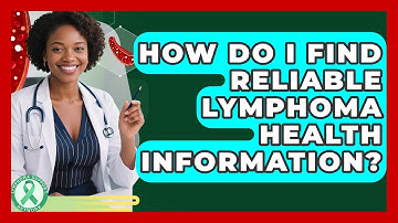 How Do I Find Reliable Lymphoma Health Information? - Lymphoma Support Network