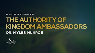 The Authority of Kingdom Ambassadors | Dr. Myles Munroe