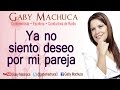 Ya no siento deseo por mi pareja con Gaby Machuca