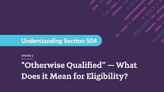 Understanding Section 504 — 'Otherwise Qualified” — What Does it Mean for Eligibility?