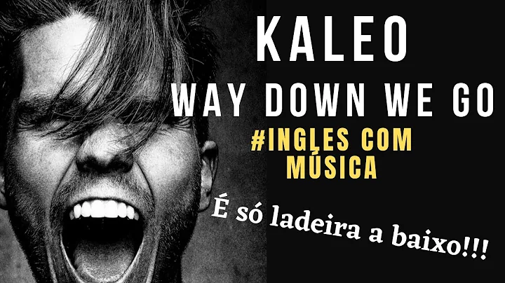 Aprenda inglês com música - Way Down We Go (Kaleo)