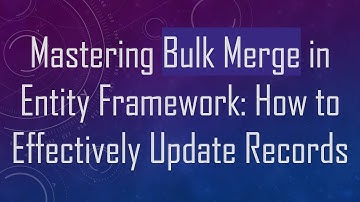 Mastering Bulk Merge in Entity Framework: How to Effectively Update Records