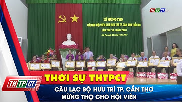 Câu lạc bộ Hưu trí Tp. Cần Thơ mừng thọ cho hội viên | Cần Thơ TV