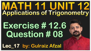 Applications of Trigonometry | Math 11 Unit 12 | Exercise # 12.6 | Question # 08 | Lec_17