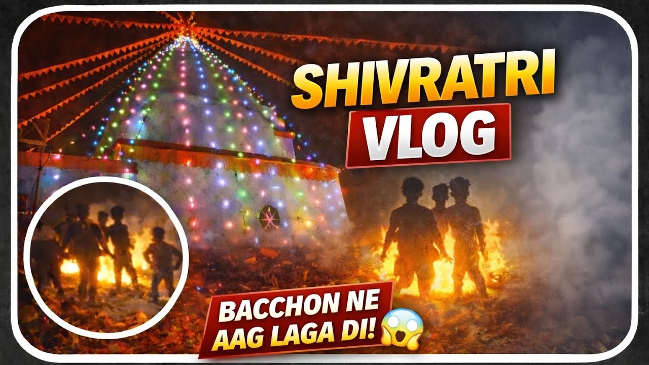 Bacchon ne mandir ke pass aag laga di 😱 |SHIVRATRI VLOG|