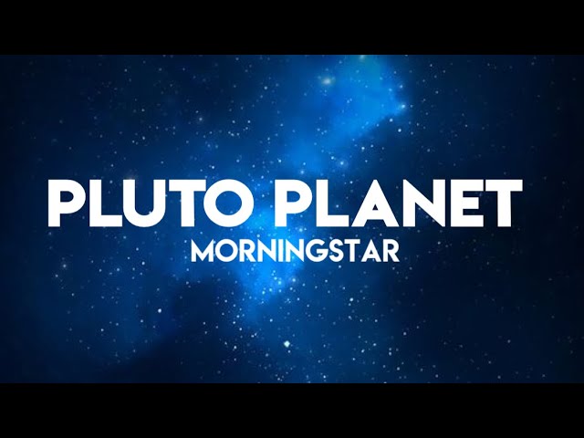 MorningStar - Pluto planet [LYRICS] class=