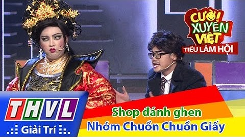 THVL | Cười xuyên Việt - Tiếu lâm hội | Tập 8: Shop đánh ghen - Nhóm Chuồn Chuồn Giấy