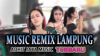 MUSIC REMIX LAMPUNG - ADHIT JAYA MUSIC - LIVE UNIT 2 TULANG BAWANG