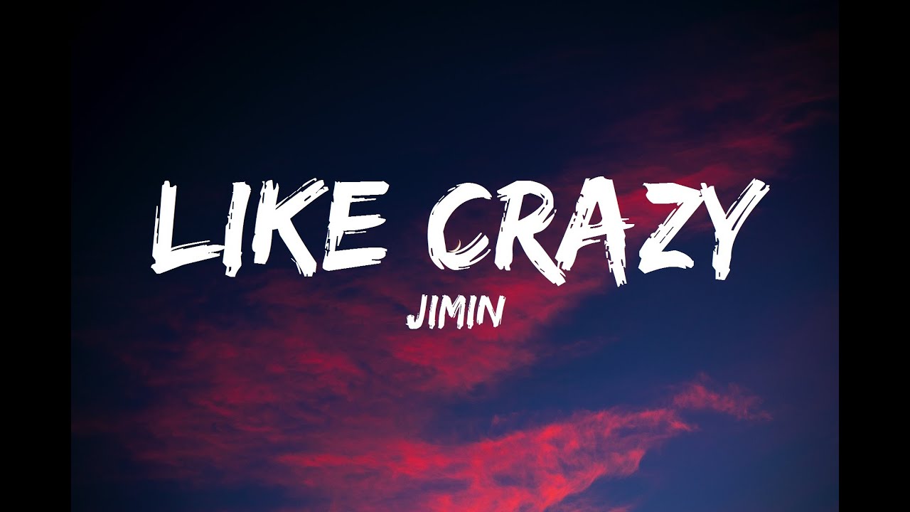 Jimin's Like Crazy Music Video, Lyrics in English, Meaning