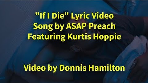 "If I Die" Lyric Video - Song by ASAP Preach & Featuring Kurtis Hoppie / Video by Donnis Hamilton