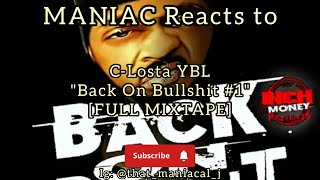 MANIAC Reacts to C-Losta YBL - Back On Bullshit #1 [FULL MIXTAPE REACTION] | HE'S BACK!!!