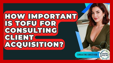 How Important Is ToFu For Consulting Client Acquisition? - Consulting Career Hub