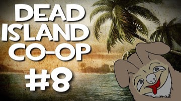 Dead Island Co-Op w/ Kootra, Nova, Ssohpkc, and Sp00n Part 8