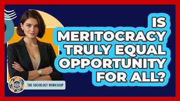 Is Meritocracy Truly Equal Opportunity For All? - The Sociology Workshop