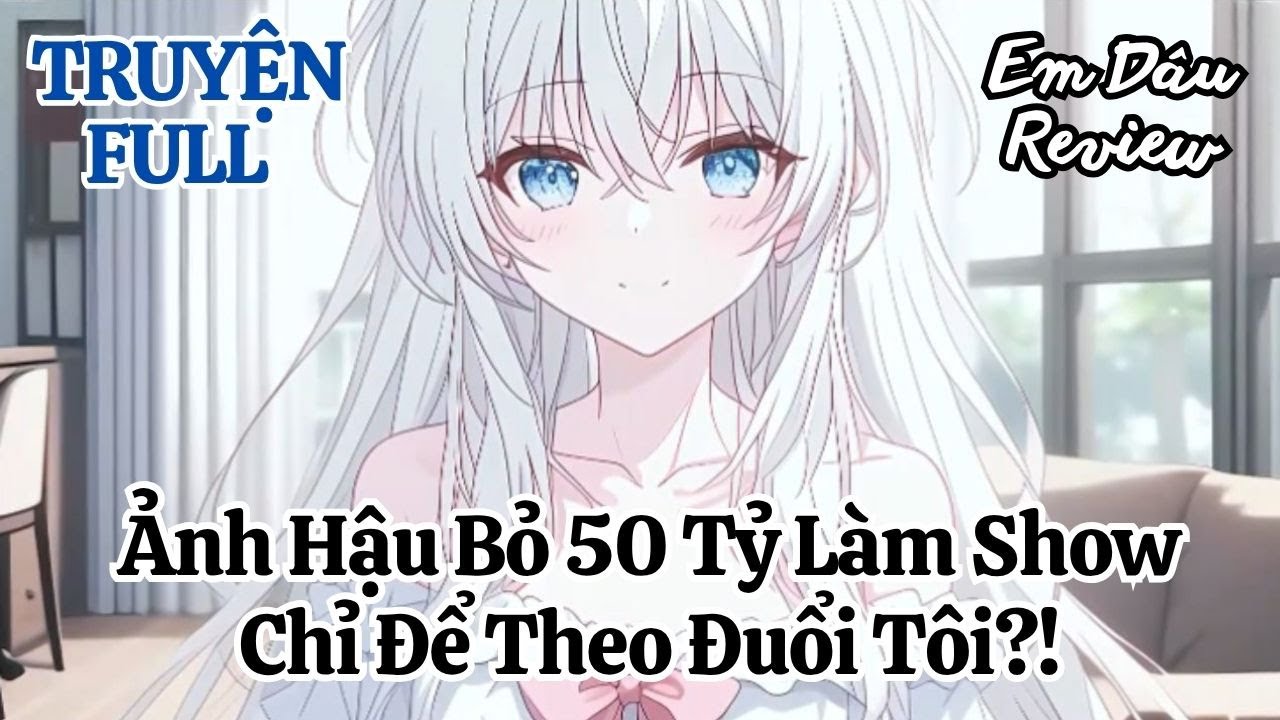 Full Ảnh Hậu Bỏ 50 Tỷ Làm Show Chỉ Để Theo Đuổi Tôi? Kết Cục Khiến Ai Cũng Phát Khóc!