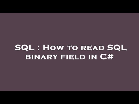 SQL : How to read SQL binary field in C#