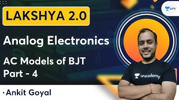 Lakshya Batch 2.0 - Analog Electronics | AC Models of BJT Part - 04 | Ankit Goyal | Kreatryx GATE